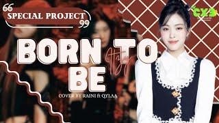[CXE FAMS] BORN TO BE - RAINI ft QYLAARA @ITZY VOCAL COVER