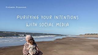 Purifying your intentions with social media as a Muslim Revert