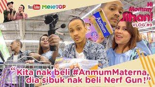 Hi Mommy Jihan Vlog #9 | "Kita nak beli #AnmumMaterna, dia sibuk nak beli Nerf Gun...lagi?!!"