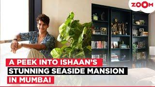 INSIDE Ishaan Khatter’s LAVISH INR 40 Cr Mumbai Home: Sea View, ₹4 Cr Interiors & More