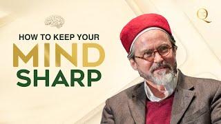 How to keep your mind sharp - Shaykh Hamza Yusuf