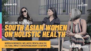 Wellbeing Redefined: South Asian Women on Holistic Health | Ep #30