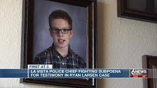 La Vista police chief fighting subpoena to testify in Ryan Larsen case