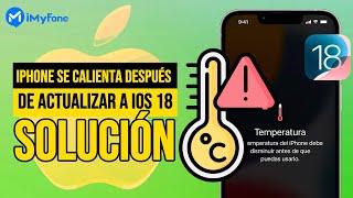 ¿iPhone se calienta tras actualizar a iOS 18? | Soluciones efectivas 2024