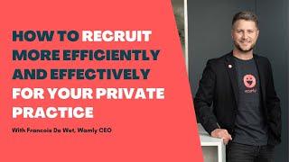 How to recruit more efficiently and effectively for your Private Practice