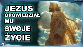 JEZUS OPOWIEDZIAŁ MU SWOJE ŻYCIE