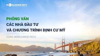 Worldwide Path | Phỏng vấn Các nhà đầu tư và Chương trình Định cư Mỹ