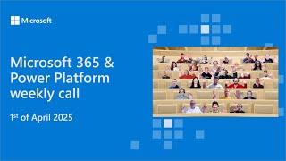 Microsoft 365 & Power Platform weekly call – 1st of April, 2025