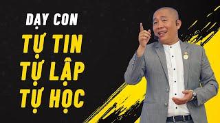 Dạy con Tự Tin - Tự Lập - Tự Học | Nguyễn Phùng Phong