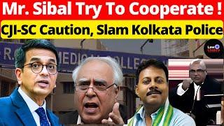 Mr. Sibal Try To Cooperate! CJI-SC Caution, Slam Kolkata Police #lawchakra #supremecourtofindia