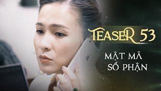 MẬT MÃ SỐ PHẬN TEASER TẬP 53 | Phim Tình Cảm Tâm Lý Xã Hội Hay Nhất 2024