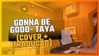 Gonna be good- TAYA - (#cover  + tradução)