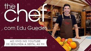 THE CHEF COM EDU GUEDES - 25/07/2024 - [AO VIVO]