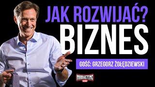 Jak rozwijać firmę? Sposób na rozwój biznesu. gość. Grzegorz Żołędziewski