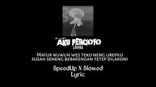 Matur nuwun wes teko neng urepku || AKU PERCOYO || LAVORA || Lyrics (SpeedUp X Slowed)