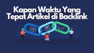 Kapan Waktu Yang Tepat Artikel di Backlink