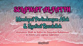 SELAWAT AL-FATIH - MENDAPAT PERLINDUNGAN ALLAH & SYAFAAT RASULULLAH