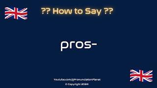 How to Pronounce  Pros-? (CORRECTLY) | How to Say "Pros"? | Pronunciation Planet