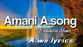 Amani A.song || Lt.Hamilton Momin || lyrics 