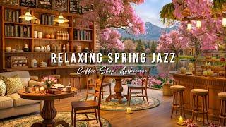 Relaxing Morning Jazz  Spring Coffee Shop Ambience with Smooth Jazz Background Music to Study, Work