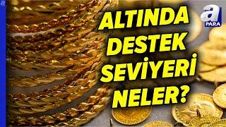 Altın Rekor Seviyeleri Görecek Mi? Altında Son Durum Ne? Oğuzhan Kaymak Açıkladı | A Para