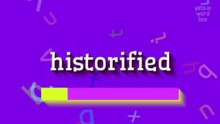 How to say "historified"! (High Quality Voices)