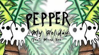 Pepper - My Holiday (feat. Micah Brown) [OFFICIAL AUDIO]