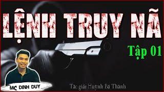 [Hay lắm] LỆNH TRUY NÃ - Tập 01 | Truyện trinh thám Việt Nam cực hay | MC Đình Duy diễn đọc