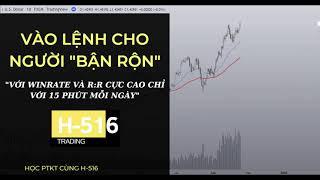 VÀO LỆNH CHO NGƯỜI BẬN RỘN - winrate và R:R cực cao chỉ 15' phân tích mỗi ngày | học PTKT cùng H-516