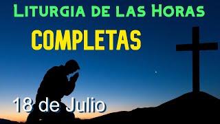 COMPLETAS de HOY JUEVES 18 de JULIO de 2024 - Liturgia de las Horas | ORACIÓN de la NOCHE