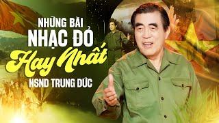 Những Bài Nhạc Đỏ Hay Nhất NSND Trung Đức - Liên Khúc Nhạc Đỏ Cách Mạng CHÀO EM CÔ GÁI LAM HỒNG