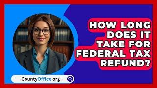 How Long Does It Take For Federal Tax Refund? - CountyOffice.org