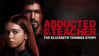 Abducted by My Teacher: The Elizabeth Thomas Story 2024 | Blockbuster Movie | Hollywood Movie