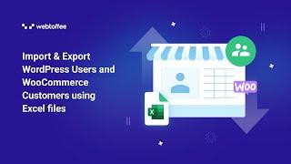 Import & Export WordPress Users and  WooCommerce Customers using Excel files