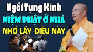 Ngồi Tụng Kinh Niệm Phật Ở Nhà NHỚ LỜI DẶN NÀY Tránh Mắc Sai Lầm - Thầy Thích Đạo Thịnh