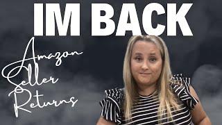 Guess What?! IM BACK! AMAZON SELLER RETURNS.