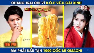 Chàng Trai Chỉ Vì B.Ó.P V.Ế.U Gái Xinh, Mà Phải Nấu Tận 1000 Cốc Mì Omachi | review phim hay