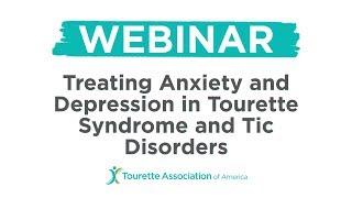 Understanding and Treating Anxiety and Depression in Tourette and Tic Disorders