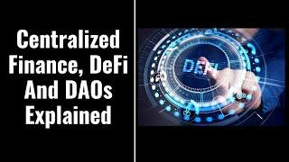 Centralized Finance, DeFi and DAOs Explained!