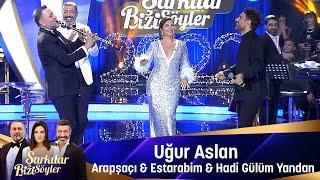 Uğur Aslan -  ARAPSAÇI & ESTARABİM & HADİ GÜLÜM YANDAN