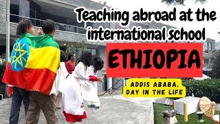 Teaching Abroad in Addis Ababa, Ethiopia @ICSAddisEthiopia l DITL l VLOG