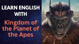 Learn English with KINGDOM OF THE PLANET OF THE APES!