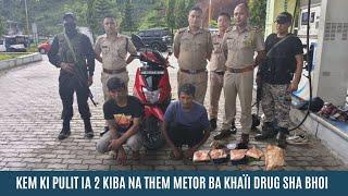 KEM KI PULIT IA 2 KIBA NA THEM METOR BA KHAÏI DRUG SHA BHOI