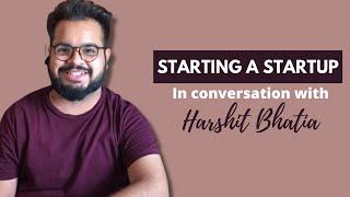 In conversation with Mr. Harshit Bhatia | Starting A Startup