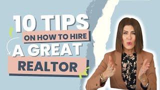 10 Tips On How To Hire A Great Realtor