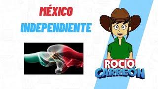 MÉXICO INDEPENDIENTE - MÉXICO DESPUÉS DE LA INDEPENDENCIA