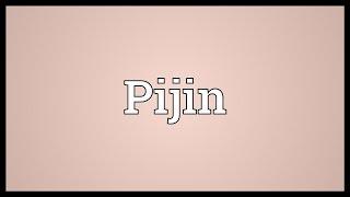 Pijin Meaning