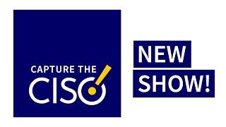 NEW SHOW from CISO Series: Capture the CISO