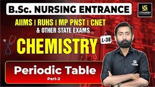 Chemistry for BSc Nursing Entrance Exams L-38 | Periodic Table P-2 | Akshay Sir