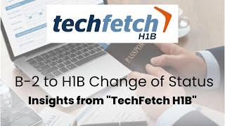 B-2 to H1B Change of Status - Techfetch H1B